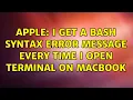 Apple I get a bash syntax error message every time I open Terminal on macbook 3 Solutions