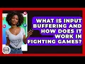 What Is Input Buffering And How Does It Work In Fighting Games - Trend Unwrapper