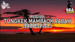 tungkek mambaok rabah ska reggae fauzana lagu minang viral tiktok terbaru 2024