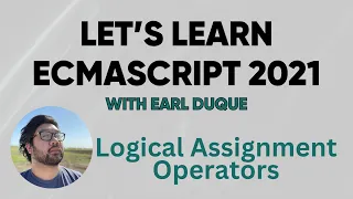 Logical Assignment Operators - Let s Learn ECMAScript 2021 with Earl Duque