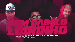 COM CABELO LOIRINHO KEVIN DO RECIFE DANILO B THIAGUINHO DADA B MC MORENA CJ 