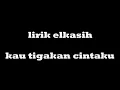 Download Lagu Elkasih   kau Tigakan Cintaku Lirik HD QUALTY