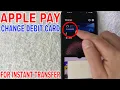 How To Change Debit Card For Apple Pay Cash Instant Transfer