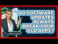 Do Software Updates Always Break Your Old Apps - Emerging Tech Insider