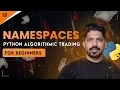 Namespaces Scope Days of Python Algo Trading