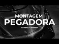 MONTAGEM PEGADORA (Ultra Slowed + Reverb)