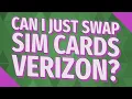 Can I just swap SIM cards Verizon
