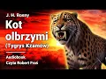H. J. Rosny – Kot olbrzymi (Tygrys Kzamów) | Audiobook cały po polsku