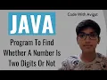 Program To Find Whether A Number Is Two Digits Or Not Java Tutorial