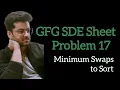 Minimum Swaps to Sort GFG SDE Sheet Problem 17