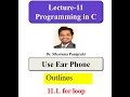 for loop USE EAR PHONE 11 Lecture 11 Programming in C