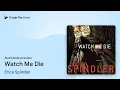 Watch Me Die by Erica Spindler · Audiobook preview