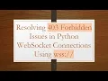 Resolving 403 Forbidden Issues in Python WebSocket Connections Using wss