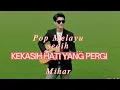 Download Lagu KEKASIH HATI YANG PERGI - MIHAR SLOW ROCK MELAYU TERBARU BIKIN NYESEK DIHATI