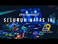Download Lagu DJ SELURUH NAFAS INI VIRAL TIKTOK 2022
