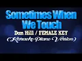 SOMETIMES WHEN WE TOUCH - Dan Hill/FEMALE KEY (KARAOKE PIANO VERSION)