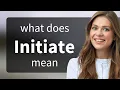 Initiate what is INITIATE definition