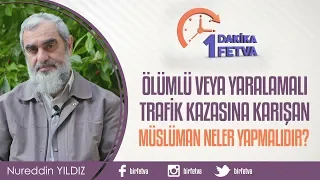 Ölümlü veya yaralamalı trafik kazasına karışan müslüman neler yapmalıdır?
