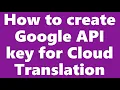 How to create Google API key for Cloud Translation