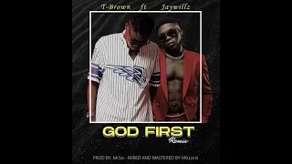 t brown u0026 jaywillz god first remix audio 