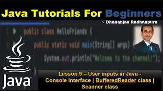 Lesson 9 - User inputs in Java Console class BufferedReader class Scanner class