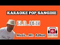 Download Lagu Karaoke....  ELO HEBI....Ashun Sehang