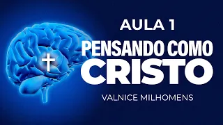 Cultivando a Mente de Cristo em Nós | Aula 01 | Valnice Milhomens