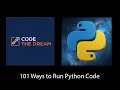 101 Ways to Run Python Code