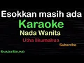 Download Lagu ESOKKAN MASIH ADA-Lagu Nostalgia-Utha Likumahua | KARAOKE NADA WANITA@UcokkuYasir