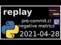 replay - pre-commit ci negative metrics