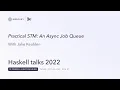 Haskell talks at Mercury - Practical STM An Async Job Queue by Jake Keuhlen