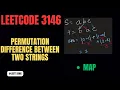 3146 Permutation Difference between Two Strings Permutation EASY LeetCode String Map