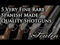 5 Very Fine Rare Spanish Made Quality Shotguns