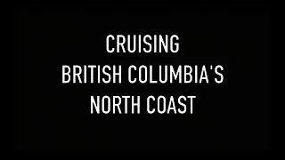 Life is Like Sailing – Cruising British Columbia’s North Coast – COMING SOON
