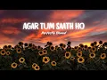 Download Lagu Agar Tum Saath Ho [Slowed + Reverb] - Arijit Singh, Alka Yagnik
