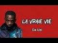 LA VRAIE VIE - Da Uzi ( Paroles / Lyrics) 