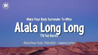 Download alala long long tiktok remix | make your body surrender to mine (Joanna Extended Version) MP3