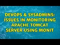 DevOps SysAdmins Issues in monitoring apache tomcat server using Monit