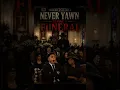 NEVER YAWN DURING A FUNERAL