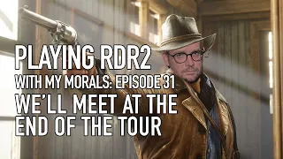 We'll Meet at the End of the Tour | Red Dead Redemption 2 with My Morals #31