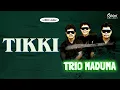 Lagu Trio Maduma - Tikki (Video Lirik)