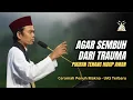 AGAR SEMBUH DARI TRAUMA - Ustadz Abdul Somad Terbaru