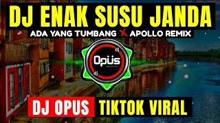 Download DJ ENAK SUSU JANDA x ADA YANG TUMBANG x APOLLO ♫ LAGU REMIX TERBARU FULL BASS - DJ Opus MP3
