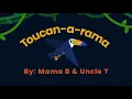 Mama B & Uncle T - "Toucan-a-rama" - (Official Lyric Video)