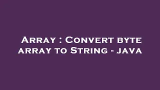 Array Convert byte array to String - java