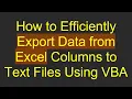 How to Efficiently Export Data from Excel Columns to Text Files Using VBA