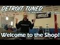 Detroit Tuned - Welcome to the Shop