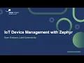 IoT Device Management with Zephyr - Ryan Erickson Laird Connectivity
