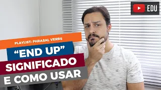 PHRASAL VERB END UP | O QUE SIGNIFICA E COMO USAR