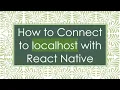 How to Connect to localhost with React Native